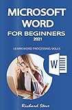MICROSOFT WORD FOR BEGINNERS 2021: LEARN WORD PROCESSING SKILLS