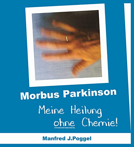 Morbus Parkinson – Meine Heilung ohne Chemie