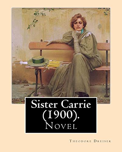 Sister Carrie (1900). By: Theodore Dreiser: Sister Carrie (1900) is a novel by Theodore Dreiser about a young country girl who moves to the big city ... and later becoming a famous actress.
