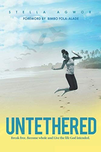 UNTETHERED: Break free, Become whole and live the life God intended