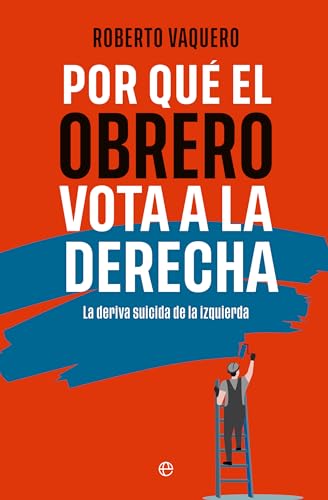Por qué el obrero vota a la derecha: La deriva suicida de la izquierda (ENSAYO)