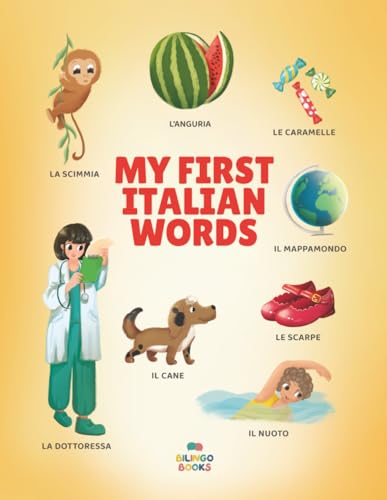 My First Italian Words: Italian-English Bilingual Picture Book for Toddlers and Children with 200+ Everyday Words