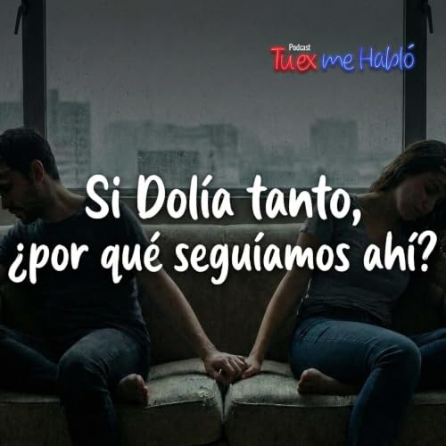Ep. 12 | Si dol&iacute;a tanto, &iquest;por qu&eacute; segu&iacute;amos ah&iacute;?