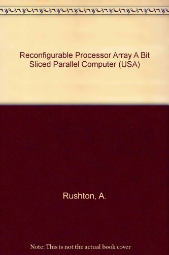 Reconfigurable Processor Array A Bit Sliced Par... 0256067058 Book Cover