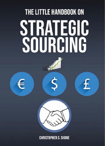 The Little Handbook on Strategic Sourcing: How to Find, Choose, and Keep the Best Suppliers for Your Business (The Little Handbook Series on Procurement & Sourcing)