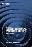 Handbook For Pulp and Paper Technologists (The SMOOK Book), Fourth Edition