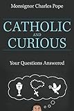 Catholic and Curious: Your Questions Answered