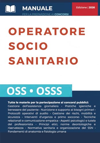 CONCORSO OSS E OSSS - OPERATORE SOCIO SANITARIO: Manuale completo con teoria aggiornata per la preparazione alle prove scritte e orali.