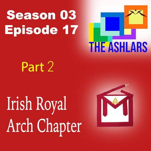 S03E17 | Irish Royal Arch Chapter | Part 2 | The Ashlars