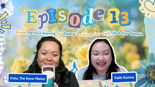 Ep. 13 From Performance to Peace: Living for God, Not for People