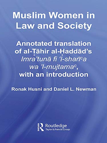 Muslim Women in Law and Society: Annotated translation of al-Tahir al-Haddad’s Imra ‘tuna fi ‘l-sharia wa ‘l-mujtama, with an introduction. (Culture and Civilization in the Middle East)      1st Edition, Kindle Edition