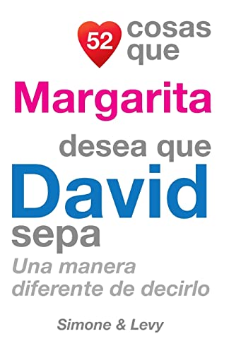 52 Cosas Que Margarita Desea Que David Sepa: Una Manera Diferente de Decirlo (Spanish Edition)