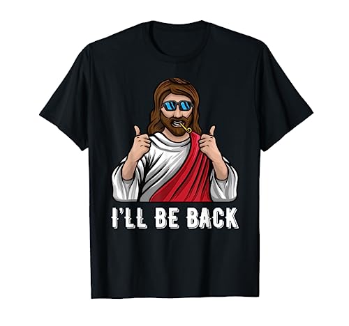 I'll Be Back Jesus Funny Church Jesus Christ Christian God Camiseta