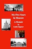 My Five Years in Moscow: A Memoir