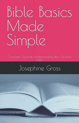 Bible Basics Made Simple: Concepts Towards Understanding the Christian Faith