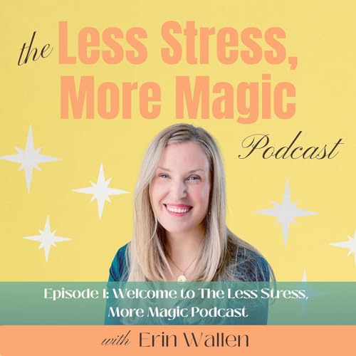 Episode 1 : Welcome to the Less Stress, More Magic Podcast