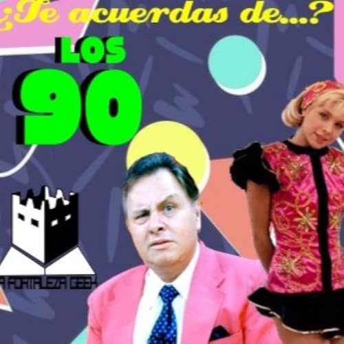 &iquest;Te acuerdas de...? Pt. 2 "Los 90s" - T8E02