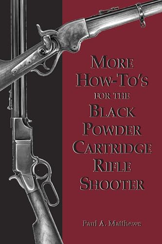 More How-To's for the Black Powder Cartridge Rifle Shooter