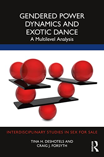 Gendered Power Dynamics and Exotic Dance (Interdisciplinary Studies in Sex for Sale)