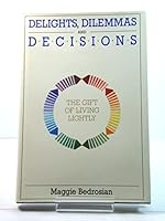 Delights, Dilemmas and Decisions: The Gift of Living Lightly 1879198053 Book Cover