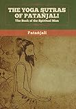 The Yoga Sutras of Patanjali: The Book of the Spiritual Man