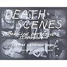 Death Scenes: A Homicide Detective's Scrapbook