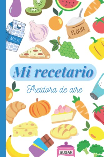 MI RECETARIO PARA FREIDORA DE AIRE: CUADERNO DE RECETAS PARA AIR FRYER