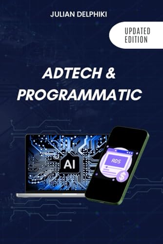 Ad Tech & Programmatic: Master the online media tech and programmatic media explained: Online marketing platforms explained to understand the ... advertising ecosystem (eBusiness Books)