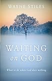 Waiting on God: What to Do When God Does Nothing