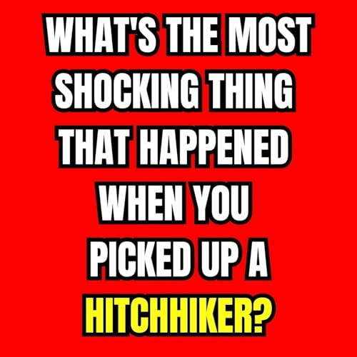 Couverture de What's The Most Shocking Thing That Happened When You Picked Up A Hitchhiker?