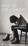 Buchinformationen und Rezensionen zu Was zu dir gehört: Roman von Garth Greenwell