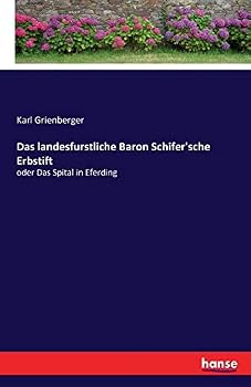 Paperback Das landesfurstliche Baron Schifer'sche Erbstift: oder Das Spital in Eferding [German] Book