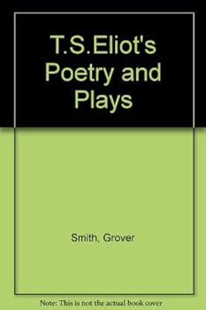 T. S. Eliot's Poetry and Plays: A Study in Sources and Meaning