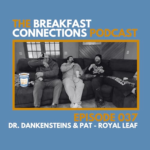 The Breakfast Connections Podcast | Episode 037 | Dr. Dankensteins & Pat from Royal Leaf