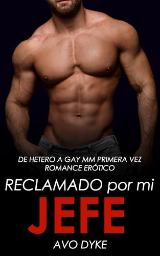 Reclamado por mi Jefe: De Hetero a Gay MM Primera Vez Romance Erótico (Cuentos De Hetero a Gay nº 4)