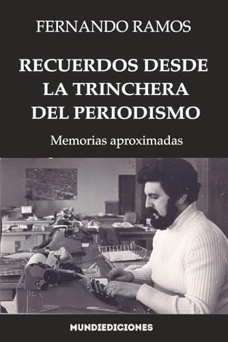 Recuerdos desde la trinchera del periodismo: Memorias aproximadas