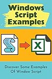 Windows Script Examples Discover Some Examples Of Window Script (English Edition)