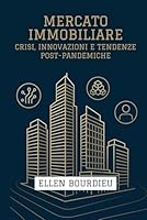 Mercato Immobiliare: Crisi, Innovazioni E Tendenze Post-Pandemiche (Orizzonti Immobiliari: Crisi, Innovazione e Sostenibilità) (Italian Edition) B0F6D7YQ61 Book Cover