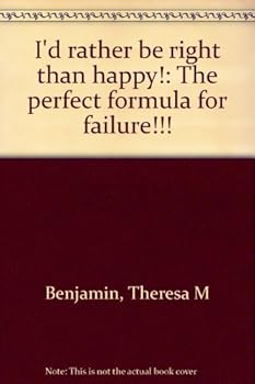 Paperback I'd rather be right than happy!: The perfect formula for failure!!! Book