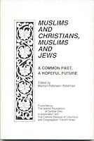 Muslims and Christians, Muslims and Jews: A Common Past, a Hopeful Future 0963266802 Book Cover
