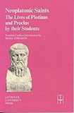 Neoplatonic Saints: The Lives of Plotinus and Proclus by their Students (Translated Texts for Historians LUP)