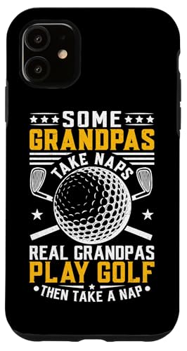 Some Grandpas Take Naps Real Grandpas Play Golf And Take A X}zP[X iPhone 11 p