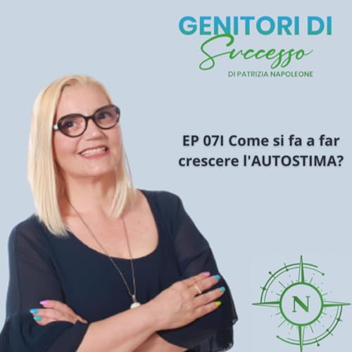 EP 07| Come si fa a far crescre l'AUTOSTIMA ?