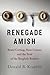 Renegade Amish: Beard Cutting, Hate Crimes, and the Trial of the Bergholz Barbers