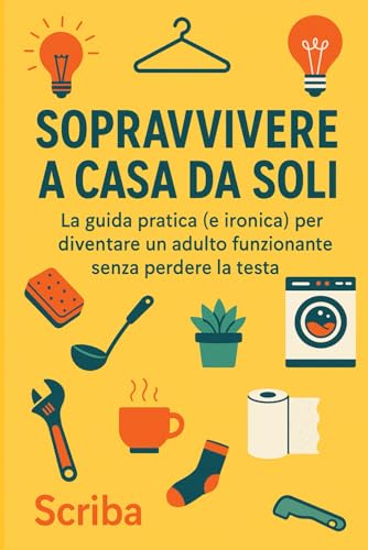 Sopravvivere a Casa da Soli: La guida pratica (e ironica) per diventare un adulto funzionante senza perdere la testa