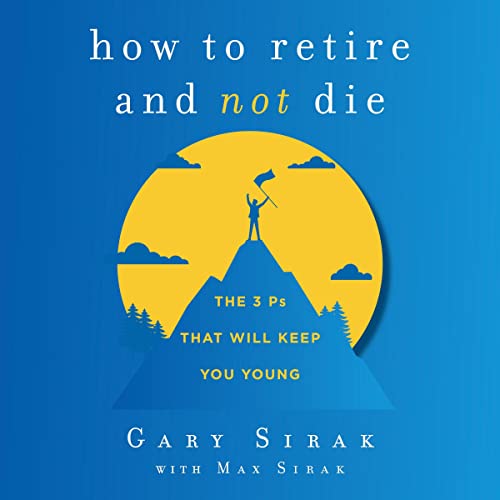 How to Retire and Not Die by Gary Sirak, Max Sirak episode artwork