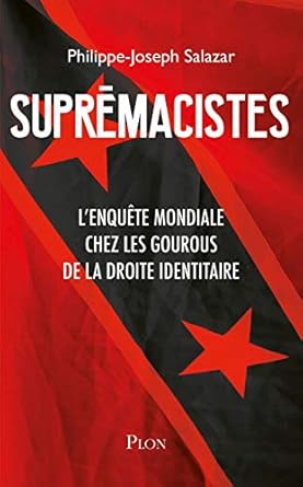 Suprémacistes - L'enquête mondiale chez les gourous de la droite identitaire