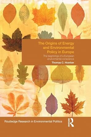 The Origins of Energy and Environmental Policy in Europe: The Beginnings of a European Environmental Conscience book cover