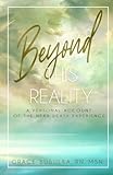 Beyond This Reality: A Personal Account of the Near Death Experience