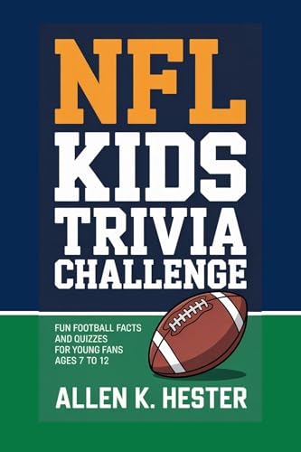 NFL KIDS TRIVIA CHALLENGE : FUN FOOTBALL FACTS AND QUIZZES FOR YOUNG FANS AGES 7 TO 12